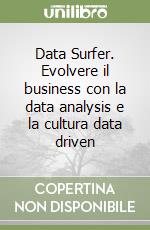 Data Surfer. Evolvere il business con la data analysis e la cultura data driven libro