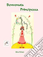 Benvenuta principessa. Ediz. illustrata