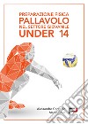 Preparazione fisica pallavolo nel settore giovanile Under 14. Ediz. a spirale libro di Contadin Alessandro Sesia Marco