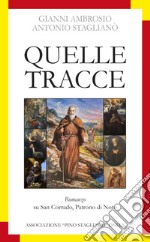 Quelle tracce. Romanzo su san Corrado, patrono di Noto libro