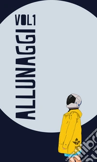 Allunaggi. Vol. 1