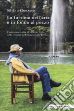 La fortuna nell'aria e in fondo al pozzo. L'avventurosa vita di Vittorio Nalin dalla fabbrica dell'ossigeno alle Terme libro