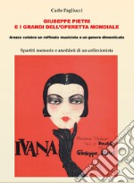 Giuseppe Pietri e i grandi dell'operetta mondiale. Arezzo celebra un raffinato musicista e un genere dimenticato. Spartiti memorie e aneddoti di un collezionista libro