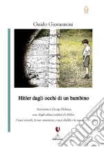 Hitler dagli occhi di un bambino. Intervista a Georg Dirksen, uno degli ultimi soldati di Hitler. I suoi ricordi, le sue emozioni, i suoi dubbi e le sue certezze