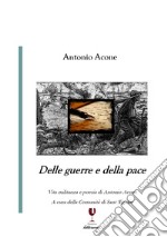 Delle guerre e della pace. Vita militanza e poesia di Antonio Acone libro