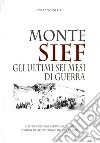 Monte Sief. Gli ultimi sei mesi di guerra libro di Anzanello Ezio