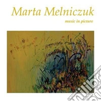 Marta Melniczuk. Music in picture. Ediz. italiana e inglese libro