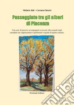 Passeggiate tra gli alberi di Piacenza. Una serie di percorsi accompagnati a racconti alla scoperta degli esemplari che rappresentano il patrimonio vegetale di questo comune