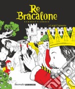 Re Bracalone. Romanzo fiabesco libro