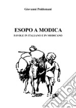 Esopo a Modica. Favole in italiano e in modicano libro