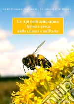 Le api nella letteratura latina e greca nelle scienze e nell'arte libro