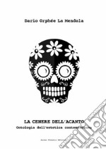 La cenere dell'acanto. Ontologia dell'estetica contemporanea libro