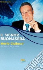 Il Signor Buonasera. Mario Giuliacci non soltanto una biografia