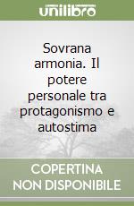 Sovrana armonia. Il potere personale tra protagonismo e autostima libro