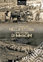 Le immagini nella storia. Una storia di immagini. Fotografie di Temù, Pontagna e Villa Dalegno dai primi del Novecento agli anni Sessanta libro