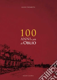 100 anni e più di oblio