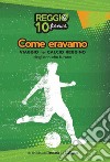 Come eravamo. Viaggio nel calcio reggino degli anni che furono libro