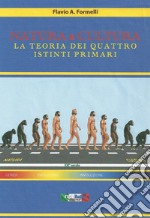 Natura & cultura. La teoria dei quattro istinti primari libro