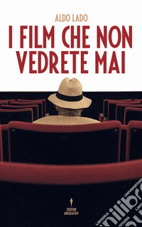 I film che non vedrete mai libro