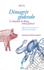 Dimagrir godendo: e rimaner in linea senza fatica libro