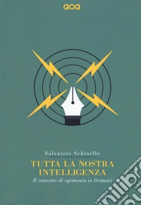 Tutta la nostra intelligenza. Il concetto di egemonia in Gramsci libro