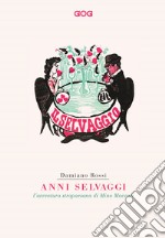 Anni selvaggi. L'avventura strapaesana di Mino Maccari libro