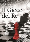 Il gioco del re libro di Passi Flavio