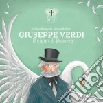 Giuseppe Verdi. Il cigno di Busseto. Ediz. illustrata libro