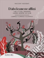 Diabolicamente afflitti. I delitti del pensiero hanno sempre un alibi libro