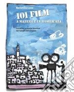 101 film a Matera e in Basilicata. Location e movie tourism nei luoghi del cinema libro