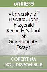 «University of Harvard, John Fitzgerald Kennedy School of Government». Essays libro