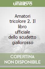 Amatori tricolore 2. Il libro ufficiale dello scudetto giallorosso libro