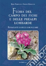 Flora del campo dei fiori e delle Prealpi lombarde. Fotoatlante di specie comuni e rare. Ediz. italiana e inglese