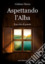 Aspettando l'alba. Ediz. italiana e inglese libro