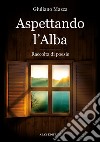 Aspettando l'alba. Ediz. italiana e inglese libro