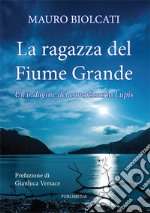 La ragazza del fiume grande. Un'indagine del commissario Lupis