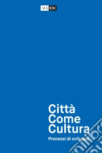 Città come cultura. Processi di sviluppo libro