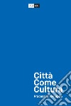 Città come cultura. Processi di sviluppo libro