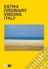 Extraordinary visions. Italy. Ediz. illustrata libro