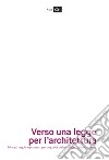 Verso una legge per l'architettura. Principi, regole e processi per la qualità dello sviluppo urbano in Italia libro