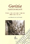 Gorizia. Canti di soldati. Musica, storia, tradizione e memoria della Grande Guerra libro di Anni R. (cur.) Perucchetti C. (cur.)