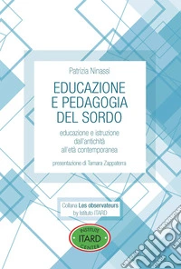 Educazione e pedagogia del sordo. Educazione e istruzione dall'antichità all'età contemporanea