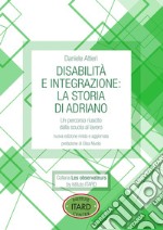 Disabilità e integrazione: la storia di Adriano. Un percorso riuscito dalla scuola al lavoro