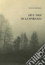 Dò l troi de la speranza. Ediz. italiana e ladina libro