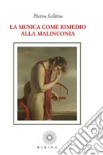 La musica come rimedio alla malinconia. La realtà vista dalle tre prospettive di Marsilio Ficino medico, astrologo e musico libro