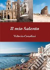 Il mio Salento. Ediz. illustrata libro di Casalini Valerio