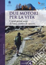 Due motori per la vita. I miei primi anni di lotta contro il cancro libro