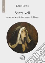 Senza veli. La vera storia della monaca di Monza libro