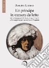 Un principe in camera da letto. Dai fasti imperiali della Russia zarista alla congiura per assassinare Rasputin libro di Luberti Roberto