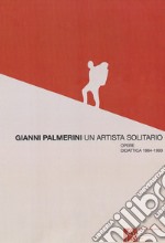 Gianni Palmerini, un artista solitario. Opere. Didattica 1964-1993. Ediz. illustrata